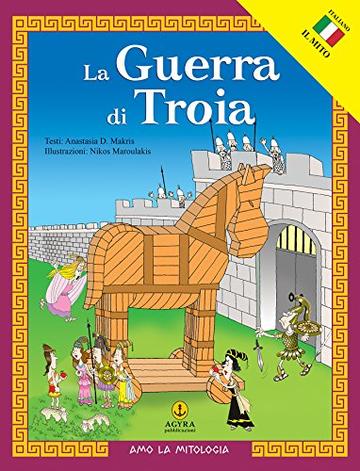 La Guerra di Troia (Amo la Mitologia)