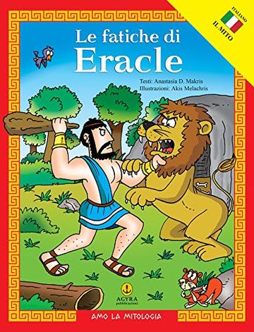 Le fatiche di Eracle (Amo la Mitologia)