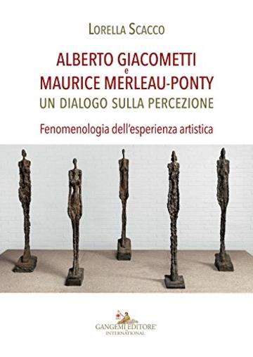 Alberto Giacometti e Maurice Merleau-Ponty: Un dialogo sulla percezione. Fenomenologia dell'esperienza artistica