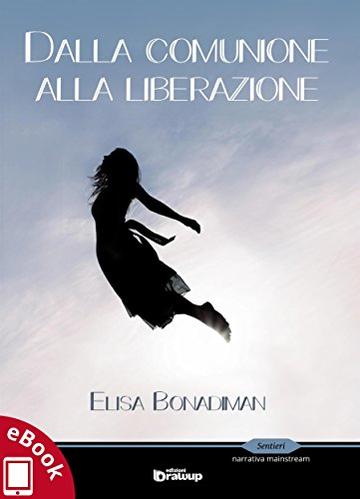 Dalla comunione alla liberazione (Collana Sentieri - Narrativa mainstream)