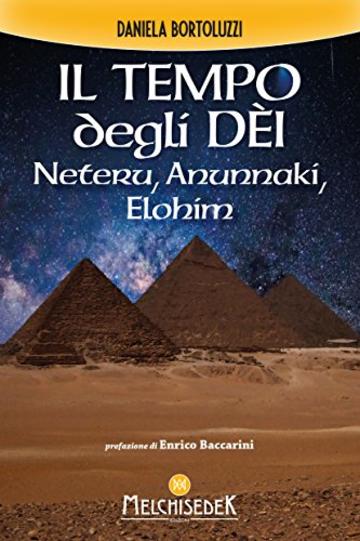 Il tempo degli D&egrave;i: Neteru, Anunnaki, Elohim