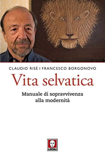 Vita selvatica: Manuale di sopravvivenza alla modernit&agrave;