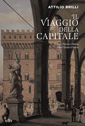 Il viaggio della capitale: Torino, Firenze e Roma dopo l'Unit&agrave; d'Italia