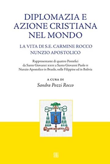 Diplomazia e amore cristiano nel mondo: La vita di S.E. Mons. Carmine Rocco nunzio apostolico (NovaCollectanea)