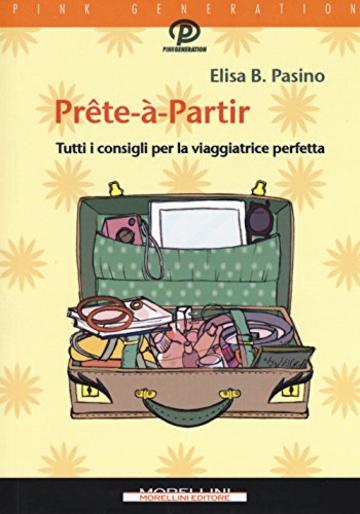 Pr&ecirc;te-&agrave;-partir. Tutti i consigli per la viaggiatrice perfetta