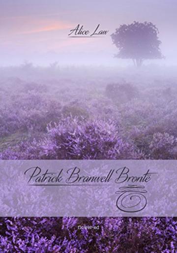 Patrick Branwell Bront&euml; (Windy Moors Vol. 10)