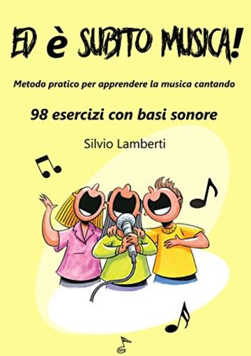 Ed &egrave; subito musica: Metodo pratico per apprendere la musica cantando. 98 esercizi con basi sonore