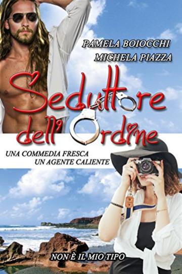 Seduttore dell'ordine: Una commedia fresca, un agente caliente (Non &egrave; il mio tipo Vol. 1)