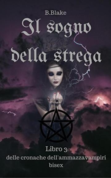 Il sogno della strega: Cronache dell&rsquo;Ammazzavampiri Bisex