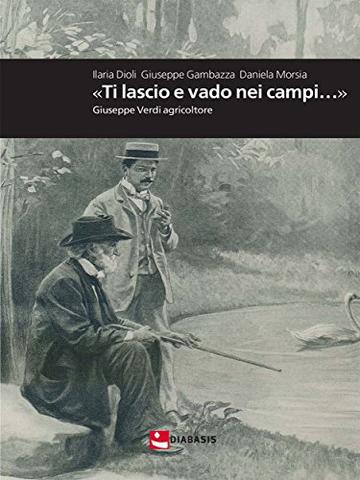 &laquo;Ti lascio e vado nei campi&hellip;&raquo; : Giuseppe Verdi agricoltore (MFS Montefalcone studium)