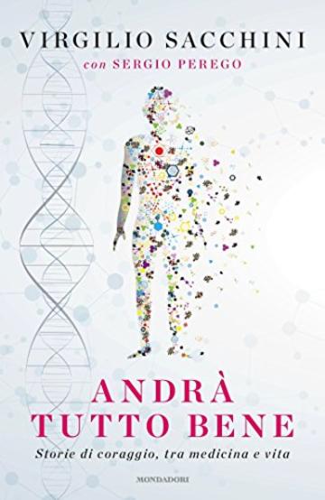 Andr&agrave; tutto bene: Storie di coraggio, tra medicina e vita
