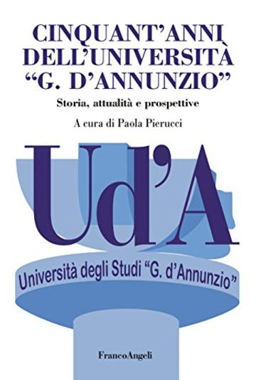 Cinquant'anni dell'Universit&agrave; "G. D'Annunzio": Storia, attualit&agrave; e prospettive