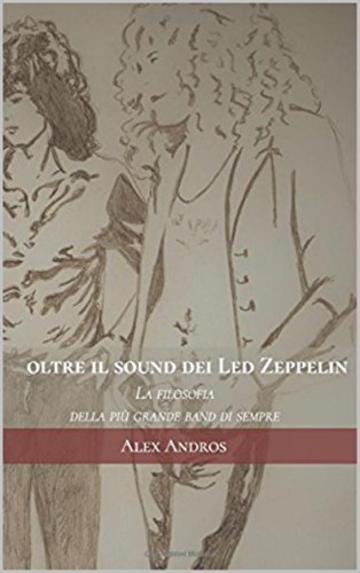 Oltre il sound dei Led Zeppelin: La filosofia della pi&ugrave; grande band di sempre