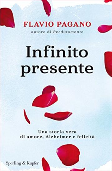 Infinito presente: Una storia vera di amore, Alzheimer e felicit&agrave;