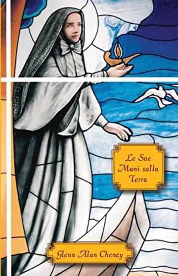 Le Sue Mani sulla Terra: Coraggio, Compassione, Carisma, e le Missionarie del Sacro Cuore di Ges&ugrave;