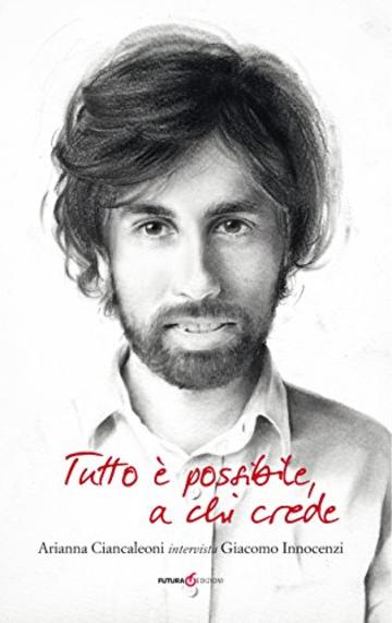 Tutto &egrave; possibile a chi crede: Arianna Ciancaleoni intervista Giacomo Innocenzi