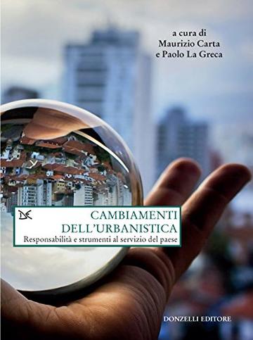 Cambiamenti dell'urbanistica: Responsabilit&agrave; e strumenti al servizio del paese