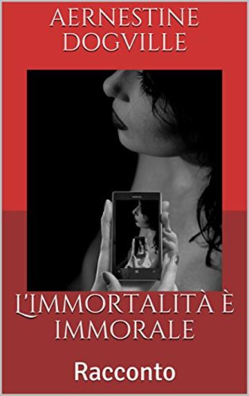 L'immortalit&agrave; &egrave; immorale: Racconto (Borderline)