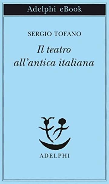 Il teatro all&rsquo;antica italiana