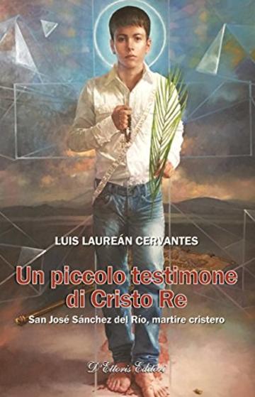 Un piccolo testimone di Cristo Re: San Jos&eacute; S&aacute;nchez del R&iacute;o, martire cristero