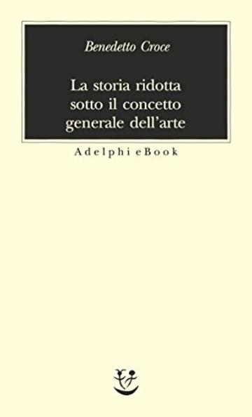 La storia ridotta sotto il concetto generale dell&rsquo;arte