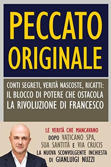Peccato originale: Conti segreti, verit&agrave; nascoste, ricatti: il blocco di potere che ostacola la rivoluzione di Francesco