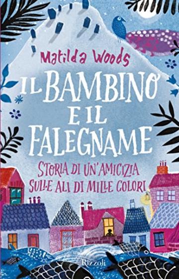 Il bambino e il falegname: Storia di un'amicizia sulle ali di mille colori