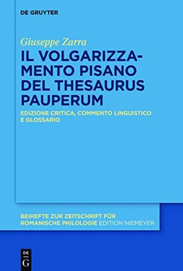 Il &laquo;Thesaurus pauperum&raquo; pisano: Edizione critica, commento linguistico e glossario (Beihefte zur Zeitschrift f&uuml;r romanische Philologie)
