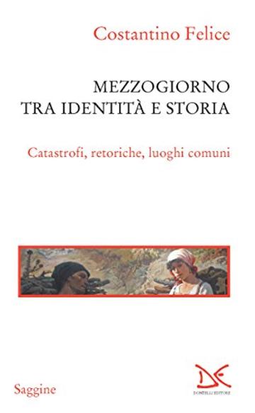 Mezzogiorno tra identit&agrave; e storia: Catastrofi, retoriche, luoghi comuni