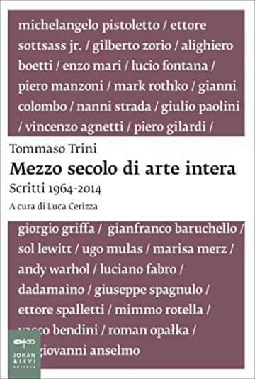 Mezzo secolo di arte intera: Scritti 1964-2014 (Saggi d'arte)
