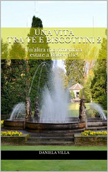 Una vita tra t&egrave; e biscottini 2: Un'altra movimentata estate a Bakerville! (Bakerville's stories)