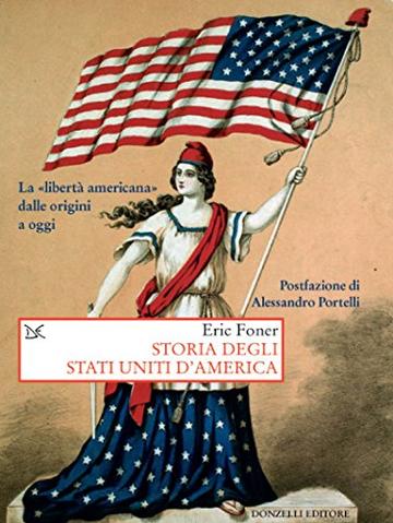 Storia degli Stati Uniti d'America: La &laquo;libert&agrave; americana&raquo; dalle origini a oggi