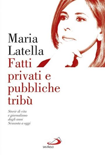 Fatti privati e pubbliche trib&ugrave;: Storie di vita e giornalismo dagli anni Sessanta a oggi