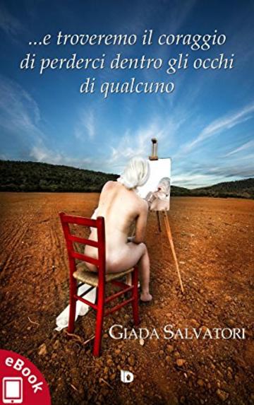 ...e troveremo il coraggio di perderci dentro gli occhi di qualcuno (Collana Sentieri - Narrativa mainstream)