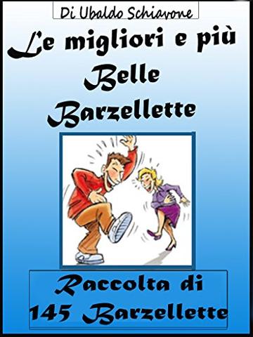 Le migliori e pi&ugrave; belle barzellette: Raccolta di 145 Barzellette