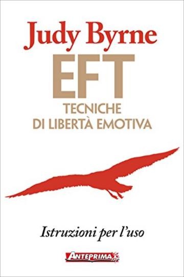 EFT: Tecniche di libert&agrave; emotiva: Istruzioni per l'uso