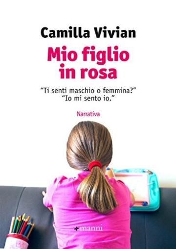 Mio figlio in rosa: &ldquo;Ti senti maschio o femmina?&rdquo; &ldquo;Io mi sento io.&rdquo;
