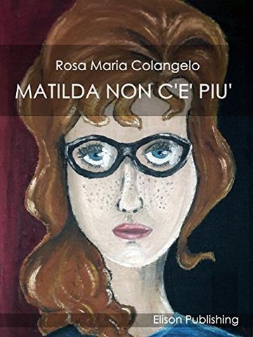 Matilda non c'&egrave; pi&ugrave;
