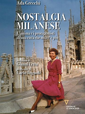 Nostalgia milanese. La citt&agrave; e i suoi protagonisti dagli anni '40 ad oggi