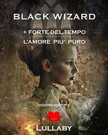 Black Wizard: + Forte del Tempo - L'amore pi&ugrave; puro