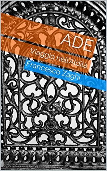 Ade: Viaggio nell'Aldil&agrave;