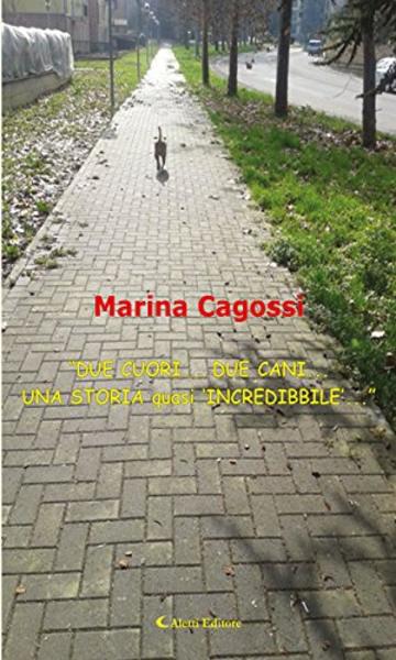 &ldquo;DUE CUORI... DUE CANI... UNA STORIA quasi &lsquo;INCREDIBBILE&rsquo;...&rdquo;
