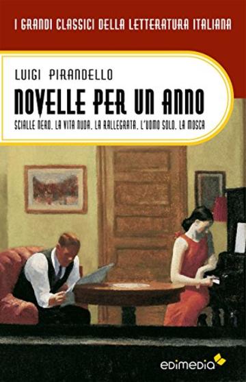 Novelle per un anno. (Vol I) Scialle nero. La vita nuda. La rallegrata.  L&rsquo;uomo solo. La mosca (I Grandi Classici della Letteratura Italiana Vol. 26)