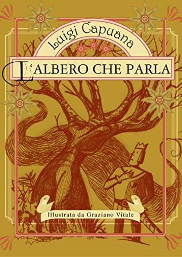 L'Albero che parla, una fiaba dal Paese del "C'era una volta...": Una fiaba di Luigi Capuana illustrata da Graziano Vitale (Le pi&ugrave; belle fiabe italiane)