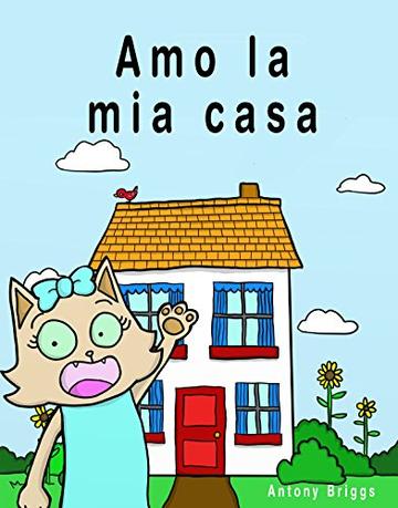 Amo la mia casa: Libro illustrato per bambini &ndash; Edizione Italiana (Rosie Cat)