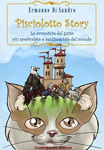 Pisciolotto Story: Le avventure del gatto pi&ugrave; spericolato e sentimentale del mondo