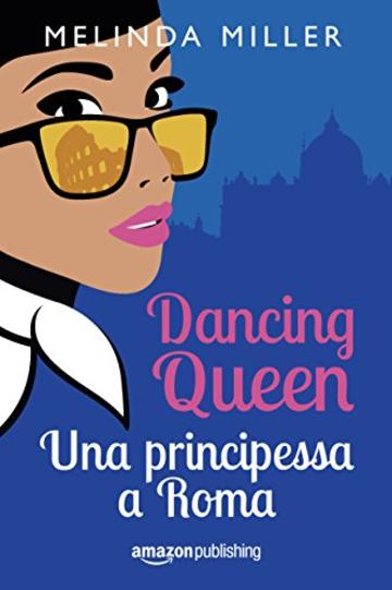 Dancing Queen - Una principessa a Roma (Le citt&agrave; dell'amore Vol. 1)