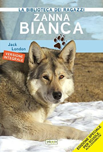 Zanna Bianca: Ediz. integrale ad alta leggibilit&agrave; (La biblioteca didattica)