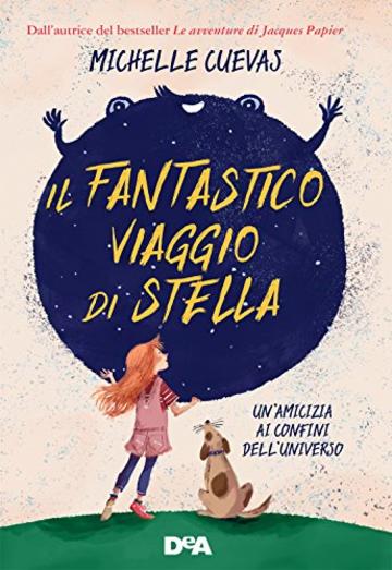 Il fantastico viaggio di Stella: Un&rsquo;amicizia ai confini dell&rsquo;universo