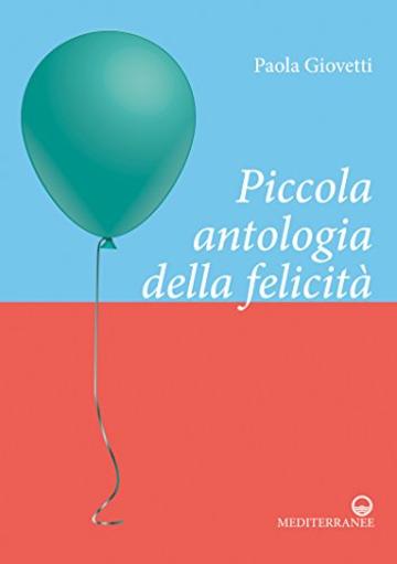 Piccola antologia della felicit&agrave;